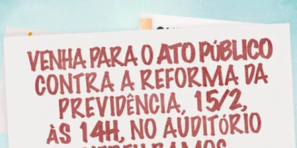 Ato público desta quarta (15/2) no Congresso denuncia os perigos da Reforma da Previdência