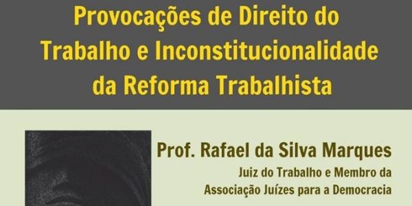 Provocações de direito do trabalho e inconstitucionalidade da reforma trabalhista